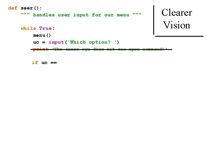 def seer(): """ handles user input for our menu """ Clearer Vision while True: