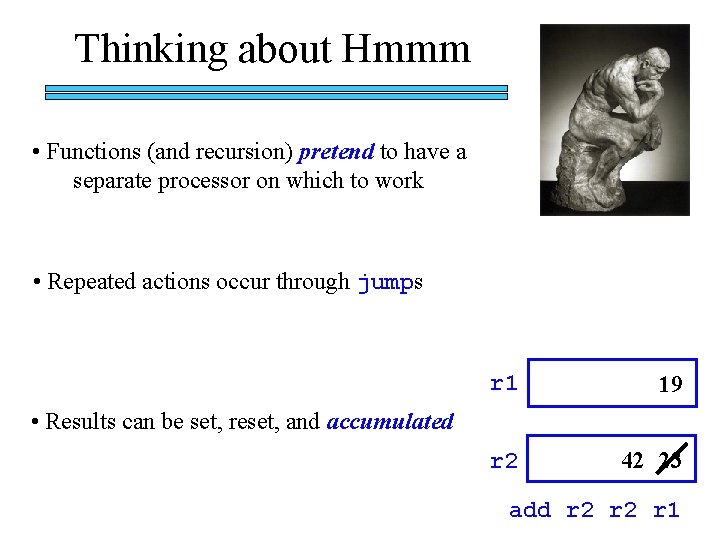 Thinking about Hmmm • Functions (and recursion) pretend to have a separate processor on