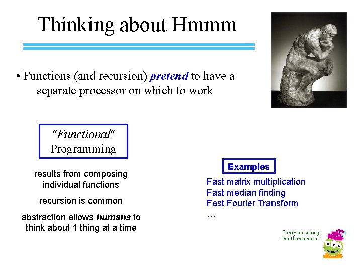 Thinking about Hmmm • Functions (and recursion) pretend to have a separate processor on