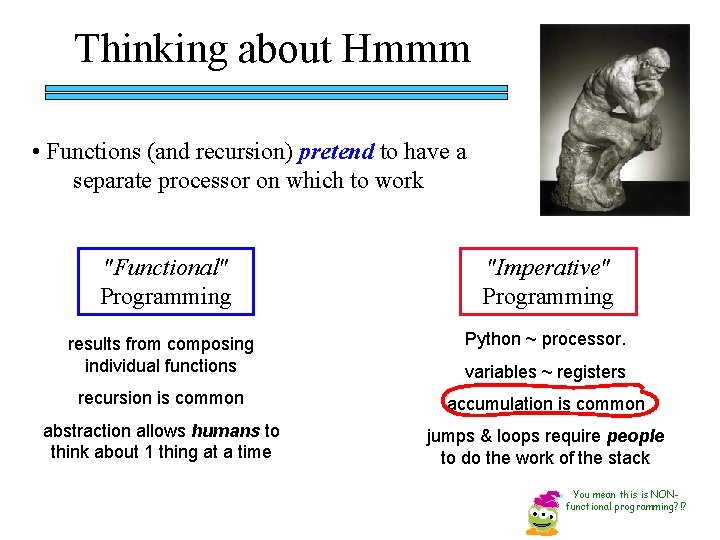 Thinking about Hmmm • Functions (and recursion) pretend to have a separate processor on