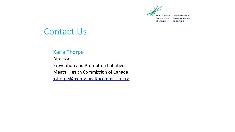 Contact Us Karla Thorpe Director Prevention and Promotion Initiatives Mental Health Commission of Canada