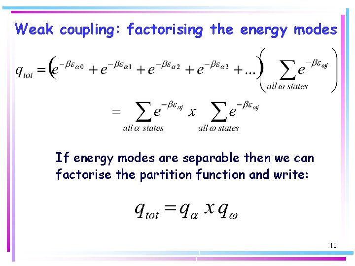 Weak coupling: factorising the energy modes If energy modes are separable then we can