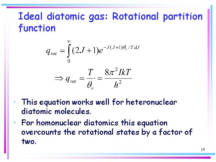 Ideal diatomic gas: Rotational partition function • This equation works well for heteronuclear diatomic