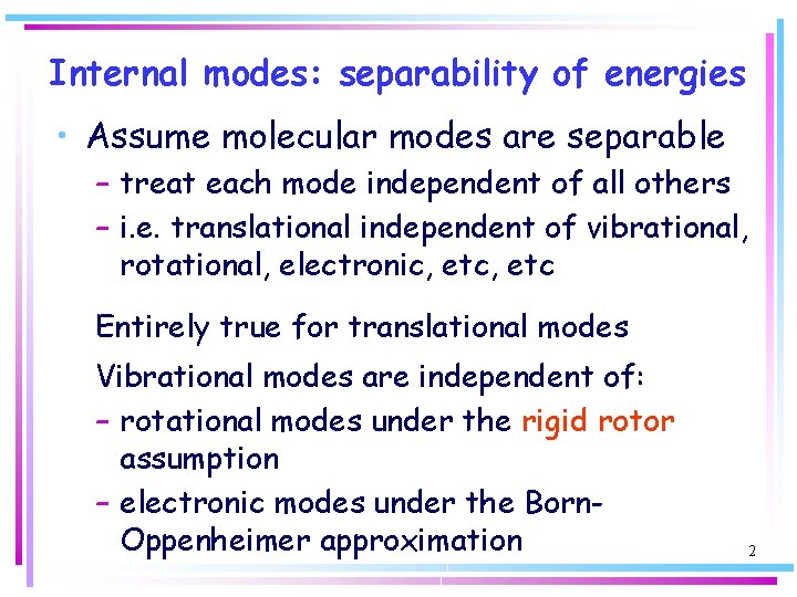 Internal modes: separability of energies • Assume molecular modes are separable – treat each