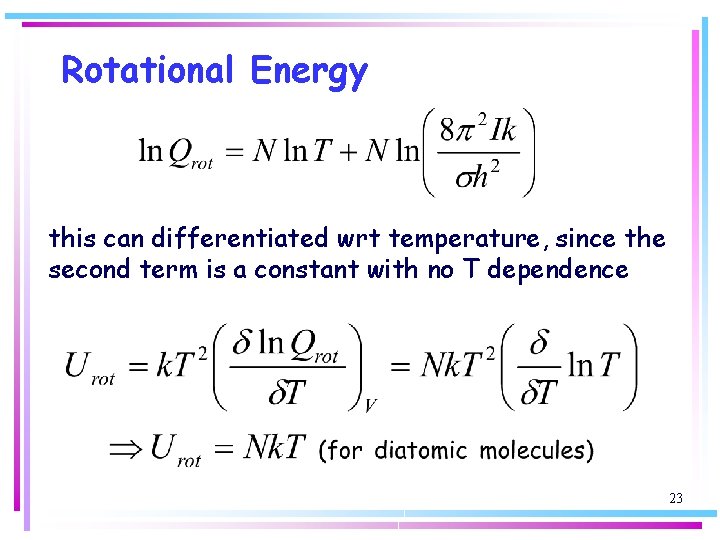 Rotational Energy this can differentiated wrt temperature, since the second term is a constant