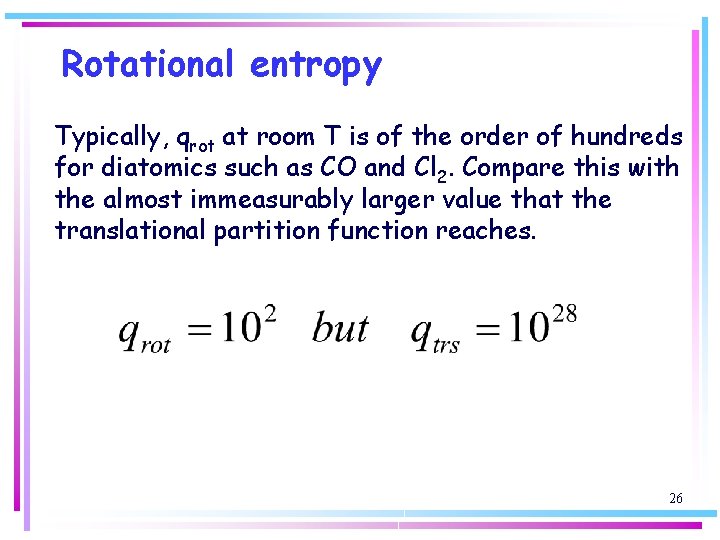 Rotational entropy Typically, qrot at room T is of the order of hundreds for