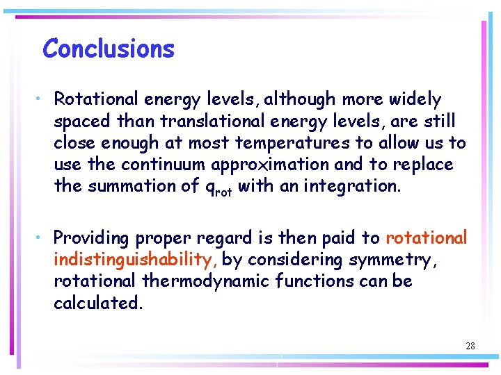 Conclusions • Rotational energy levels, although more widely spaced than translational energy levels, are