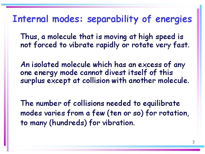 Internal modes: separability of energies Thus, a molecule that is moving at high speed