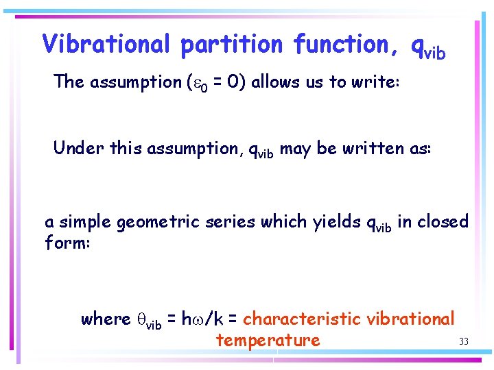 Vibrational partition function, qvib The assumption (e 0 = 0) allows us to write: