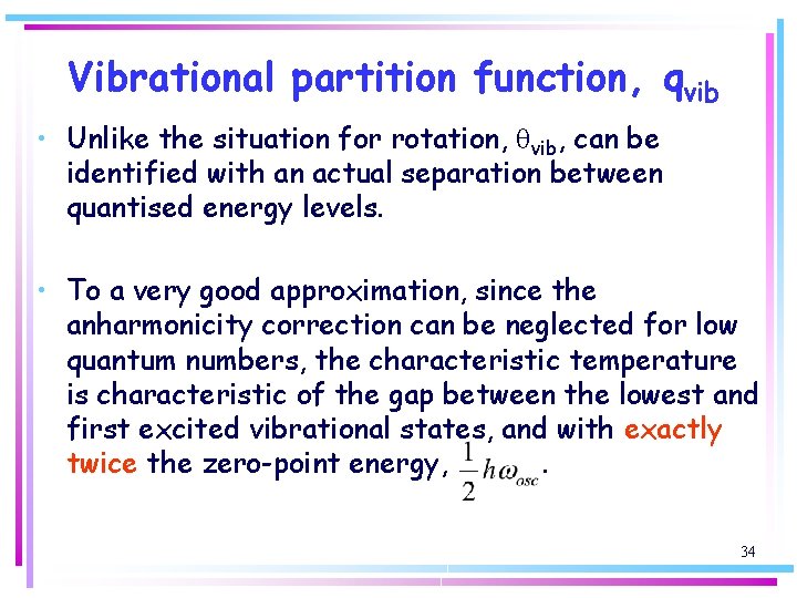 Vibrational partition function, qvib • Unlike the situation for rotation, qvib, can be identified