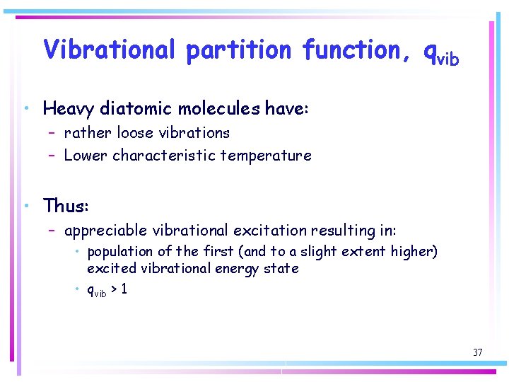 Vibrational partition function, qvib • Heavy diatomic molecules have: – rather loose vibrations –