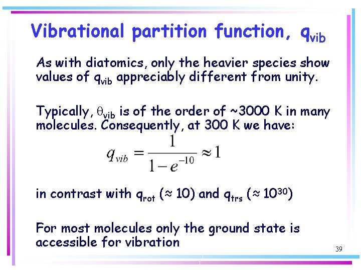 Vibrational partition function, qvib As with diatomics, only the heavier species show values of