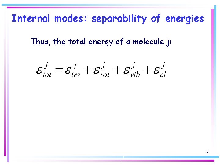 Internal modes: separability of energies Thus, the total energy of a molecule j: 4