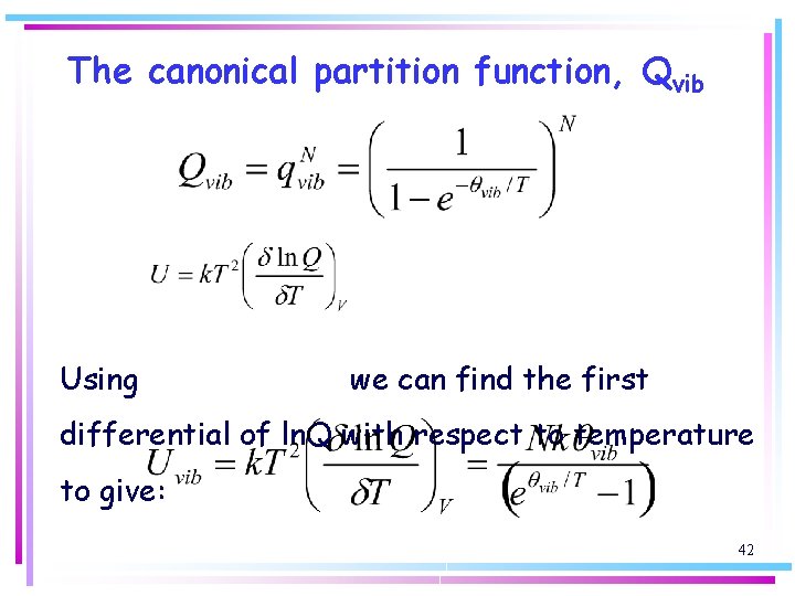 The canonical partition function, Qvib Using we can find the first differential of ln.