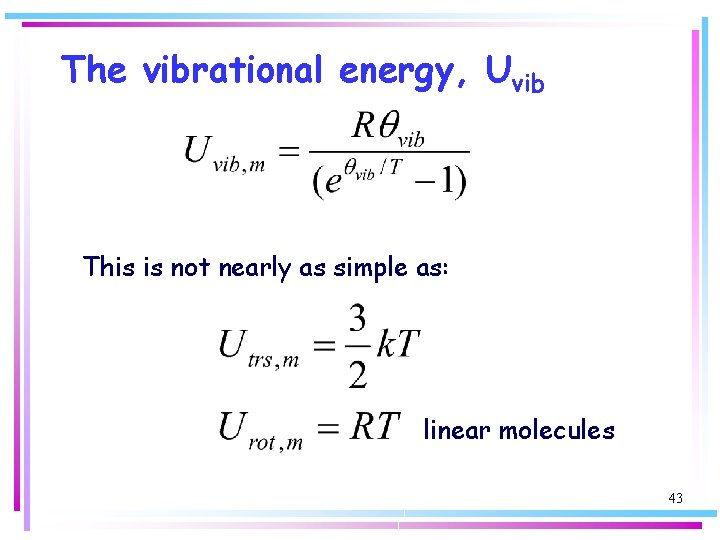 The vibrational energy, Uvib This is not nearly as simple as: linear molecules 43