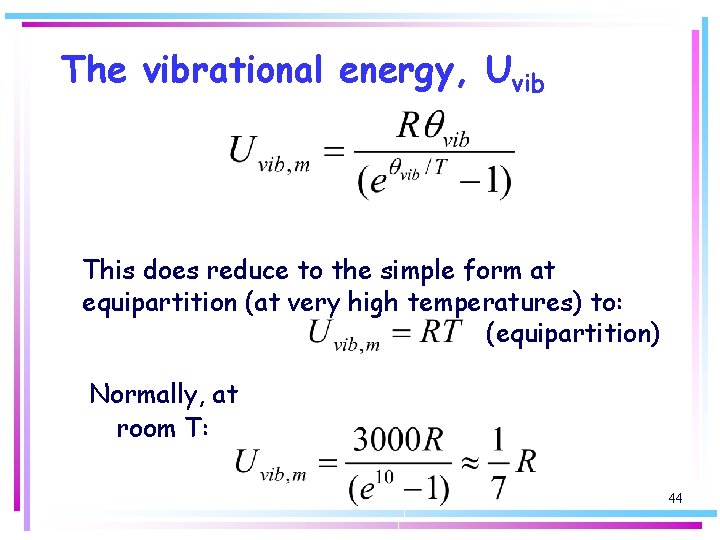 The vibrational energy, Uvib This does reduce to the simple form at equipartition (at