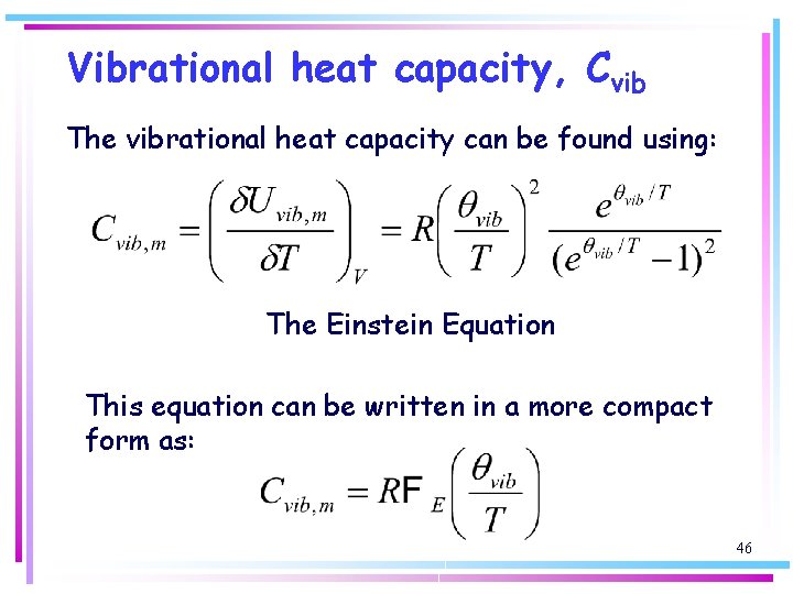 Vibrational heat capacity, Cvib The vibrational heat capacity can be found using: The Einstein