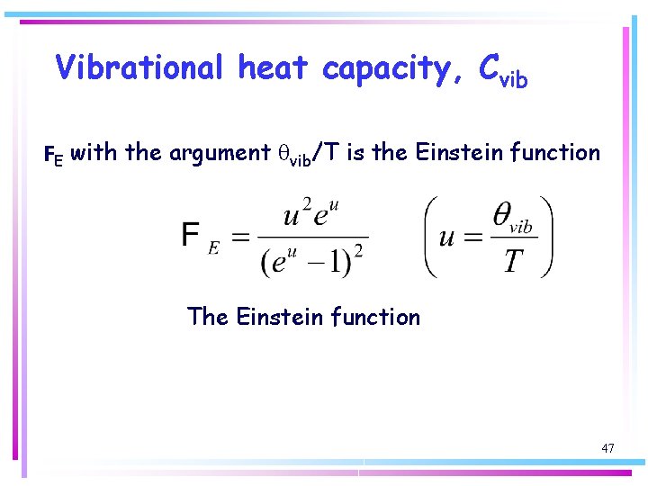 Vibrational heat capacity, Cvib FE with the argument qvib/T is the Einstein function The