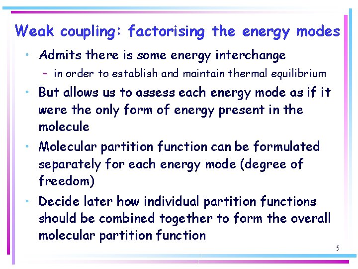Weak coupling: factorising the energy modes • Admits there is some energy interchange –