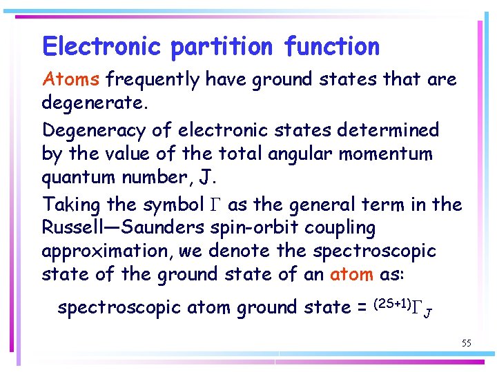 Electronic partition function Atoms frequently have ground states that are degenerate. Degeneracy of electronic