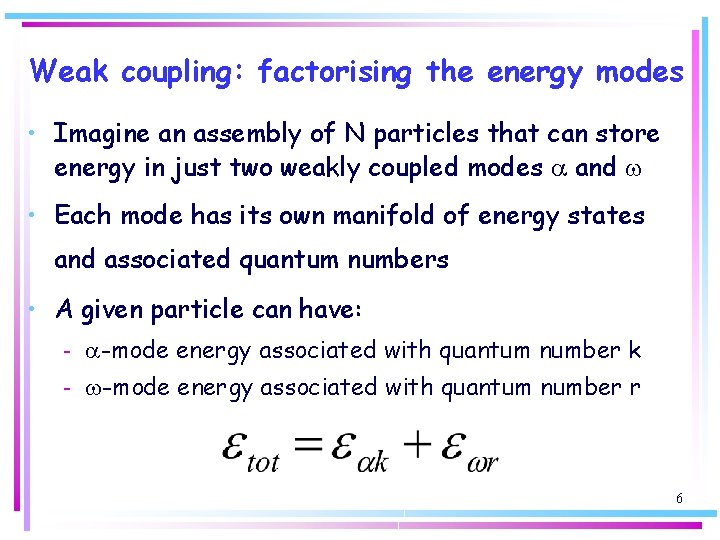 Weak coupling: factorising the energy modes • Imagine an assembly of N particles that