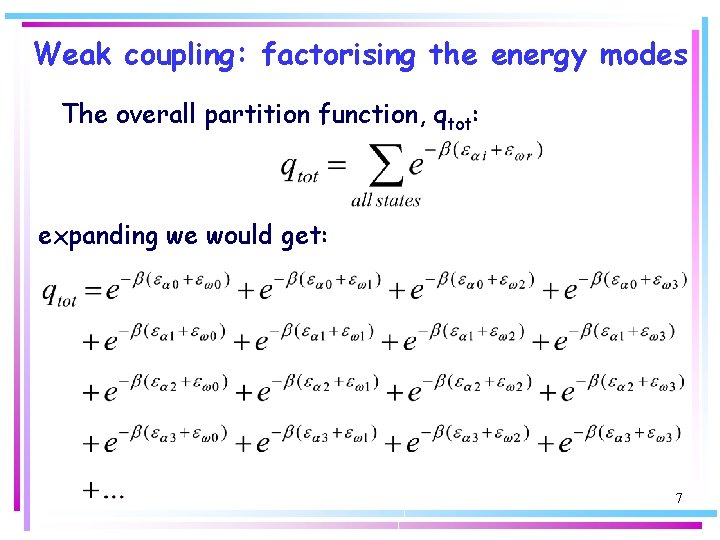 Weak coupling: factorising the energy modes The overall partition function, qtot: expanding we would