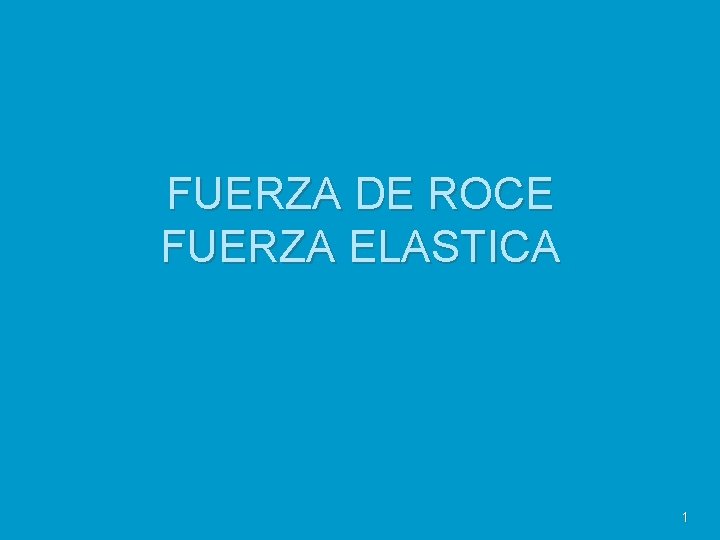 FUERZA DE ROCE FUERZA ELASTICA 1 