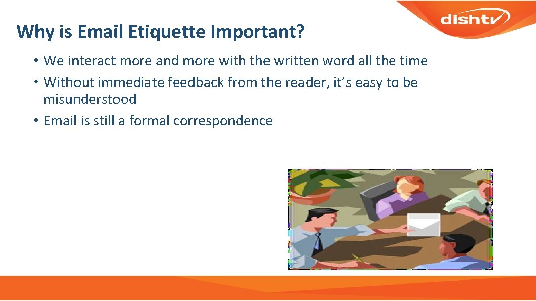 Why is Email Etiquette Important? • We interact more and more with the written