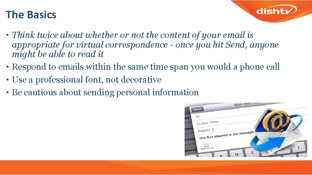 The Basics • Think twice about whether or not the content of your email