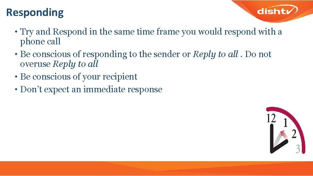 Responding • Try and Respond in the same time frame you would respond with