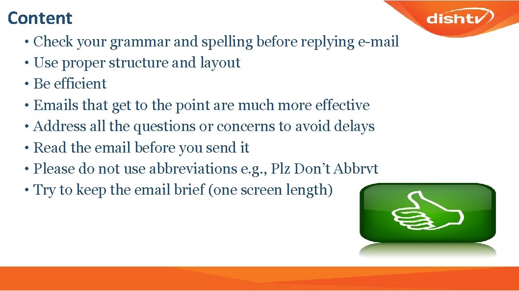 Content • Check your grammar and spelling before replying e-mail • Use proper structure