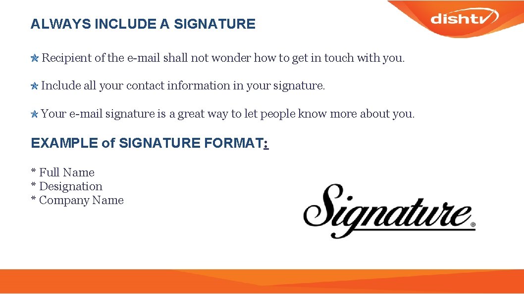 ALWAYS INCLUDE A SIGNATURE Recipient of the e-mail shall not wonder how to get