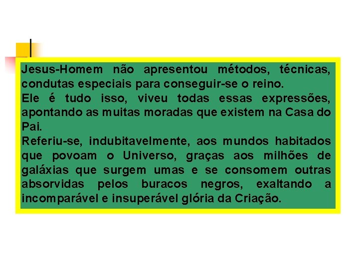 Jesus-Homem não apresentou métodos, técnicas, condutas especiais para conseguir-se o reino. Ele é tudo