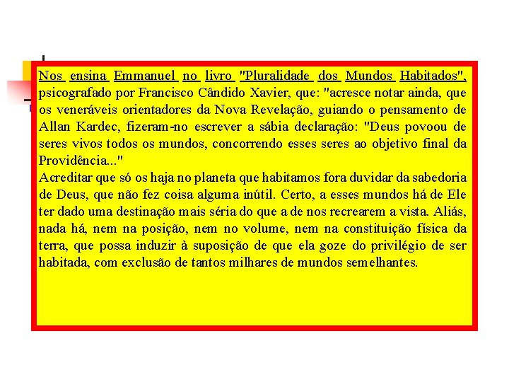 Nos ensina Emmanuel no livro "Pluralidade dos Mundos Habitados", psicografado por Francisco Cândido Xavier,