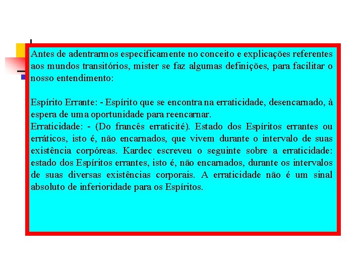 Antes de adentrarmos especificamente no conceito e explicações referentes aos mundos transitórios, mister se