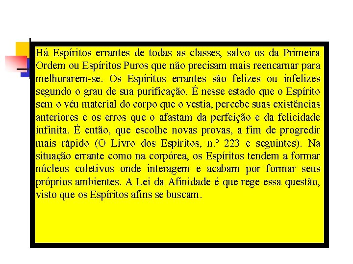 Há Espíritos errantes de todas as classes, salvo os da Primeira Ordem ou Espíritos