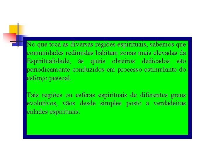 No que toca as diversas regiões espirituais, sabemos que comunidades redimidas habitam zonas mais