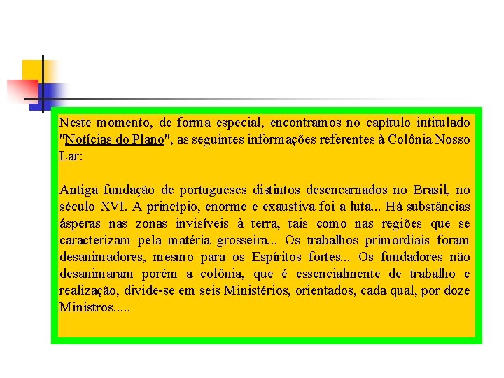 Neste momento, de forma especial, encontramos no capítulo intitulado "Notícias do Plano", as seguintes