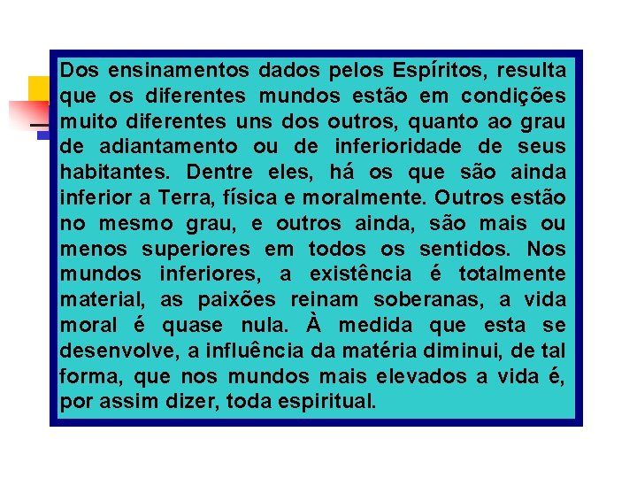 Dos ensinamentos dados pelos Espíritos, resulta que os diferentes mundos estão em condições muito