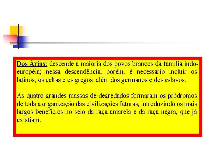 Dos Árias: descende a maioria dos povos brancos da família indoeuropéia; nessa descendência, porém,