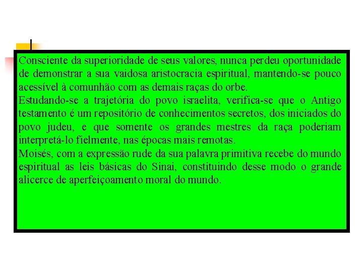 Consciente da superioridade de seus valores, nunca perdeu oportunidade de demonstrar a sua vaidosa