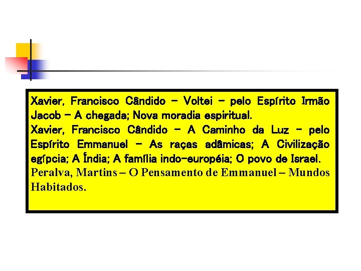 Xavier, Francisco Cândido – Voltei - pelo Espírito Irmão Jacob – A chegada; Nova