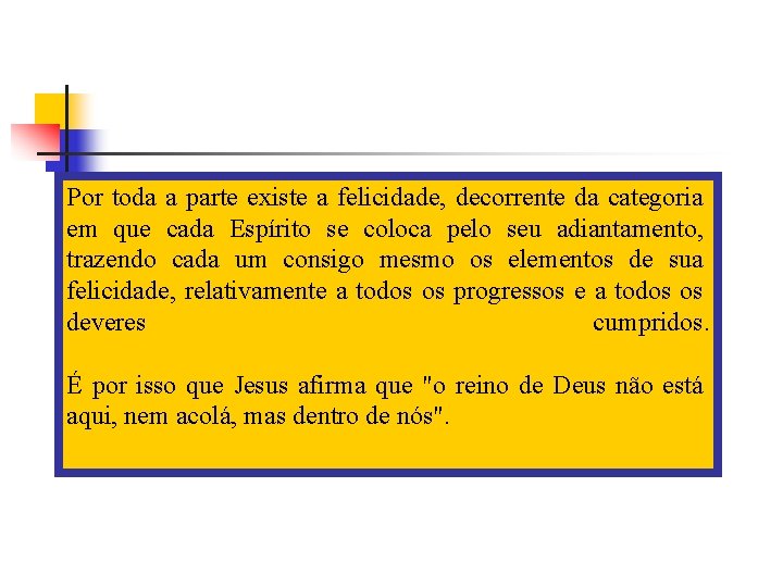 Por toda a parte existe a felicidade, decorrente da categoria em que cada Espírito