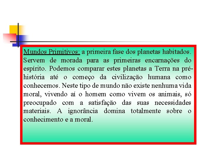 Mundos Primitivos: a primeira fase dos planetas habitados. Servem de morada para as primeiras