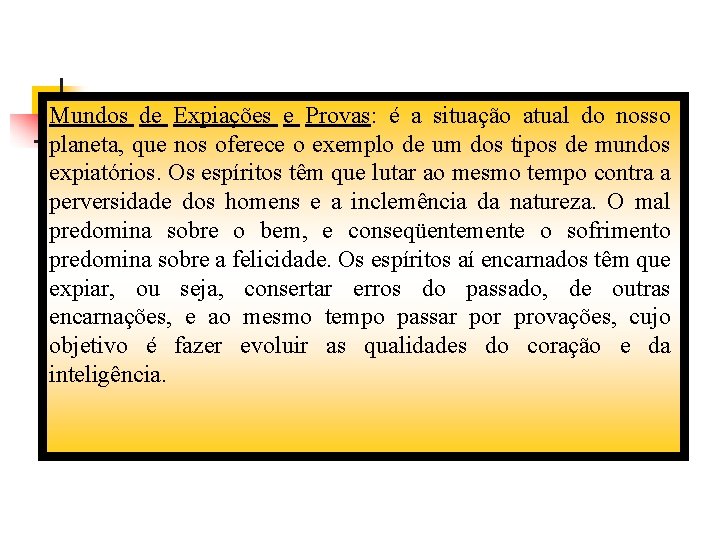 Mundos de Expiações e Provas: é a situação atual do nosso planeta, que nos