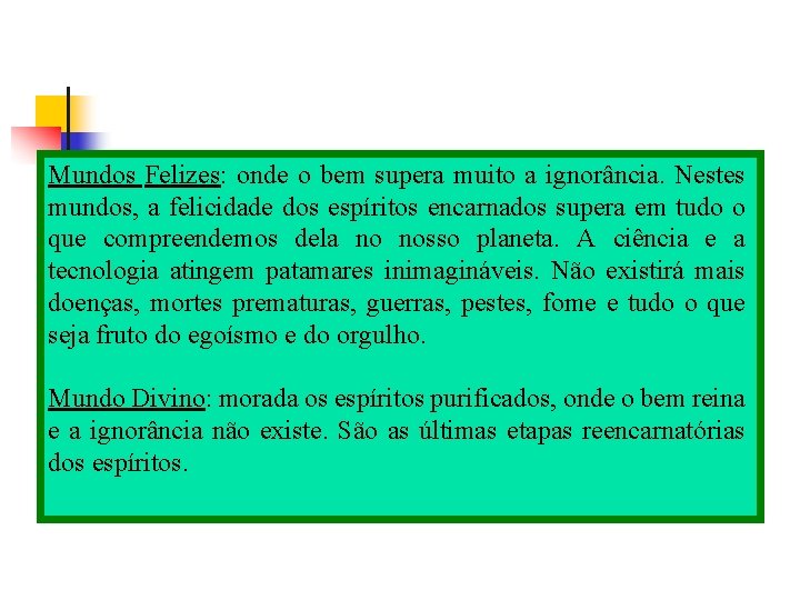 Mundos Felizes: onde o bem supera muito a ignorância. Nestes mundos, a felicidade dos