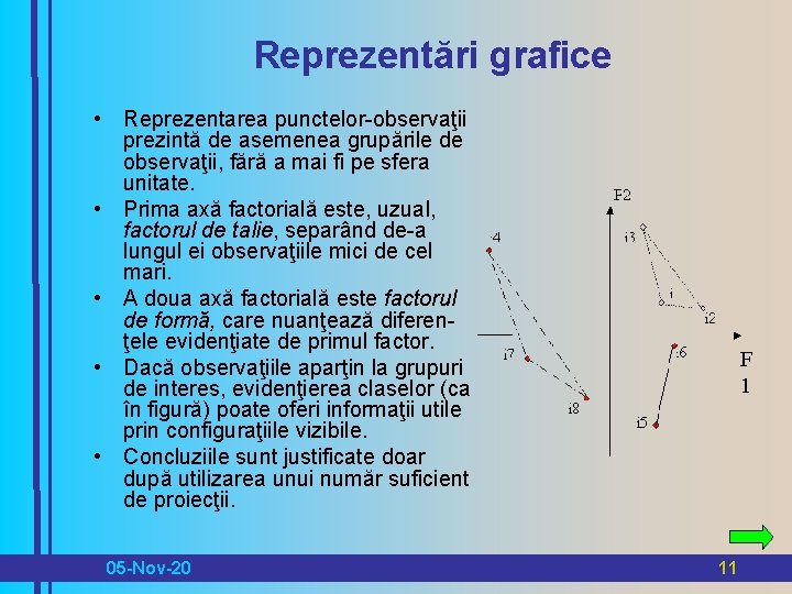 Reprezentări grafice • Reprezentarea punctelor-observaţii prezintă de asemenea grupările de observaţii, fără a mai