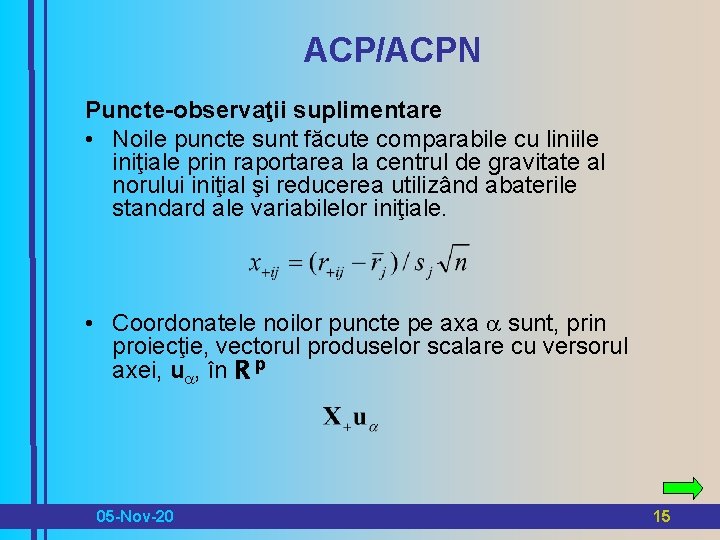 ACP/ACPN Puncte-observaţii suplimentare • Noile puncte sunt făcute comparabile cu liniile iniţiale prin raportarea