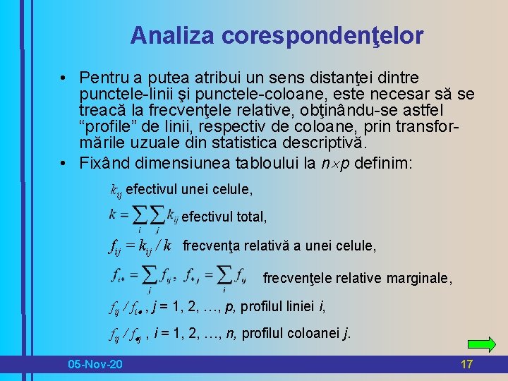 Analiza corespondenţelor • Pentru a putea atribui un sens distanţei dintre punctele-linii şi punctele-coloane,