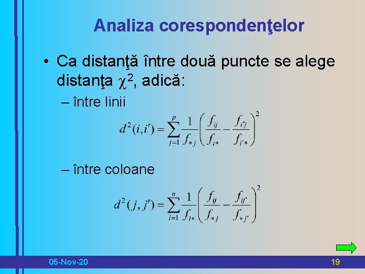 Analiza corespondenţelor • Ca distanţă între două puncte se alege distanţa 2, adică: –